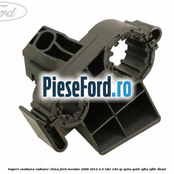 Suport conducta radiator clima Ford Mondeo 2008-2014 2.0 TDCi 140 cp QXBA, QXBB, UFBA, UFBB diesel