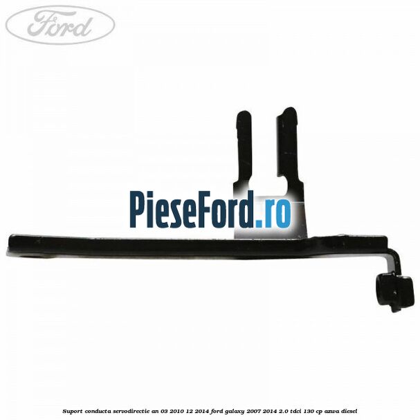 Suport conducta servodirectie an 03/2010-12/2014 Ford Galaxy 2007-2014 2.0 TDCi 130 cp AZWA diesel