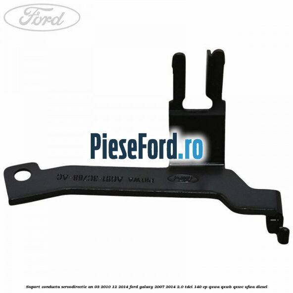 Suport conducta servodirectie an 03/2010-12/2014 Ford Galaxy 2007-2014 2.0 TDCi 140 cp QXWA, QXWB, QXWC, UFWA diesel