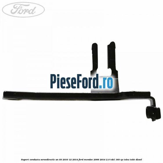Suport conducta servodirectie an 03/2010-12/2014 Ford Mondeo 2008-2014 2.0 TDCi 163 cp TXBA, TXBB diesel