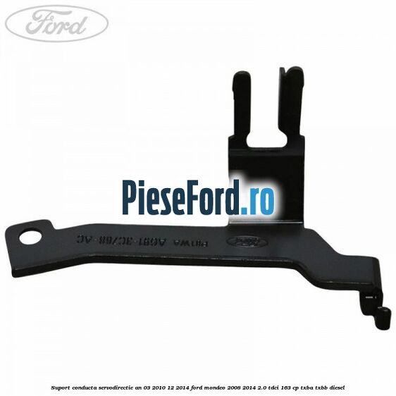 Suport conducta servodirectie an 03/2010-12/2014 Ford Mondeo 2008-2014 2.0 TDCi 163 cp TXBA, TXBB diesel