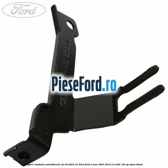 Suport conducta servodirectie an 03/2010-12/2014 Ford S-Max 2007-2014 2.0 TDCi 130 cp Suport conducta servodirectie an 03/2010-12/2014 Ford S-Max 2007-2014 2.0 TDCi 130 cp AZWA diesel