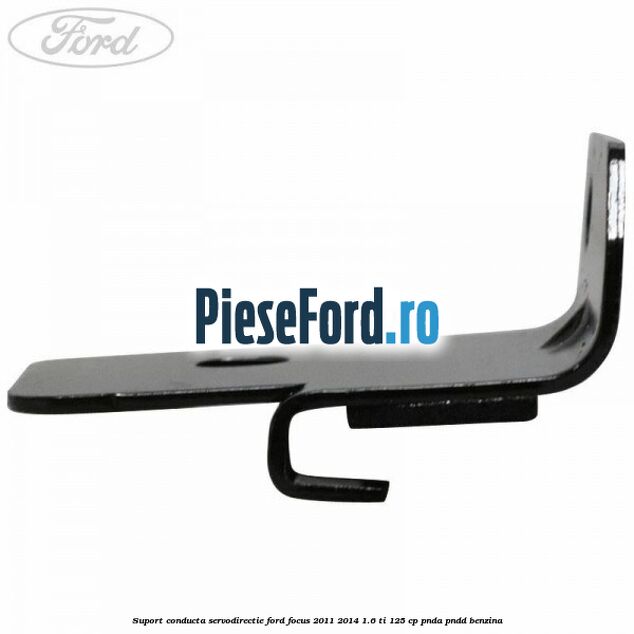 Suport conducta servodirectie Ford Focus 2011-2014 1.6 Ti 125 cp Suport conducta servodirectie Ford Focus 2011-2014 1.6 Ti 125 cp PNDA, PNDD benzina