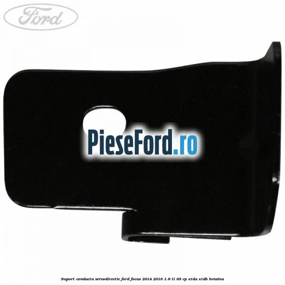 Suport conducta servodirectie Ford Focus 2014-2018 1.6 Ti 85 cp XTDA, XTDB benzina
