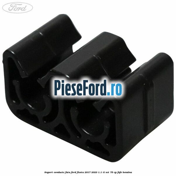 Suport conducte fata Ford Fiesta 2017-2023 1.1 Ti-VCT 75 cp FSJB benzina