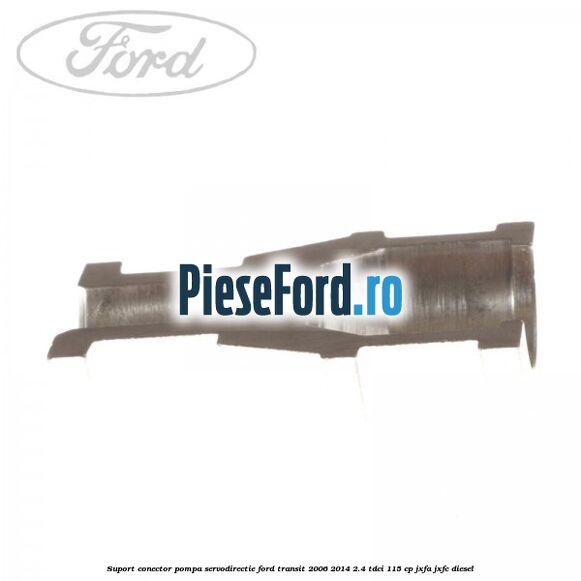 Suport conector pompa servodirectie Ford Transit 2006-2014 2.4 TDCi 115 cp JXFA, JXFC diesel