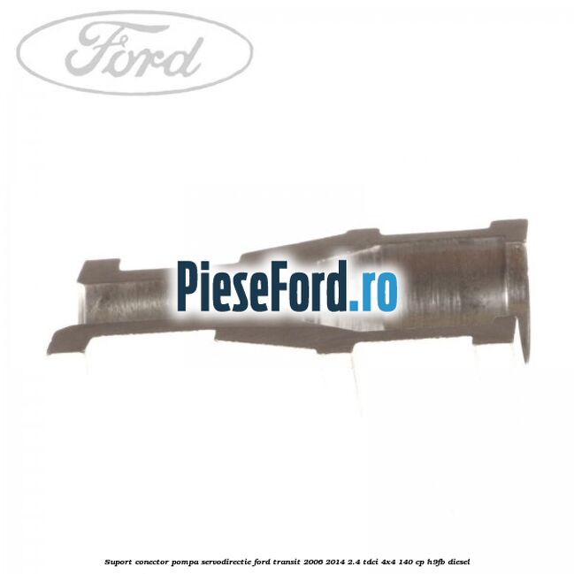 Suport conector pompa servodirectie Ford Transit 2006-2014 2.4 TDCi 4x4 140 cp H9FB diesel