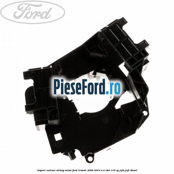 Suport contact airbag volan Ford Transit 2006-2014 2.4 TDCi 115 cp JXFA, JXFC diesel