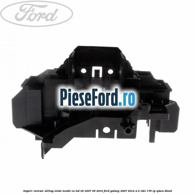 Suport contact airbag volan model cu IVD 02/2007-09/2010 Ford Galaxy 2007-2014 2.2 TDCi 175 cp Q4WA diesel