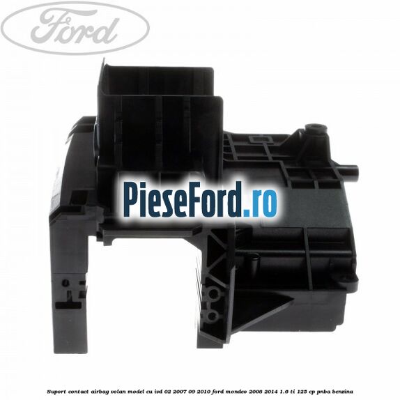 Suport contact airbag volan model cu IVD 02/2007-09/2010 Ford Mondeo 2008-2014 1.6 Ti 125 cp Suport contact airbag volan model cu IVD 02/2007-09/2010 Ford Mondeo 2008-2014 1.6 Ti 125 cp PNBA benzina
