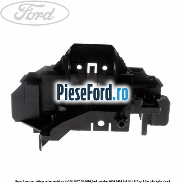 Suport contact airbag volan model cu IVD 02/2007-09/2010 Ford Mondeo 2008-2014 2.0 TDCi 115 cp KLBA, LPBA, TYBA diesel
