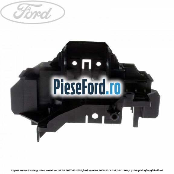 Suport contact airbag volan model cu IVD 02/2007-09/2010 Ford Mondeo 2008-2014 2.0 TDCi 140 cp QXBA, QXBB, UFBA, UFBB diesel