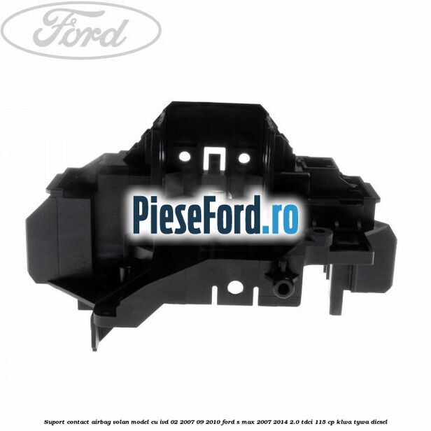 Suport contact airbag volan model cu IVD 02/2007-09/2010 Ford S-Max 2007-2014 2.0 TDCi 115 cp KLWA, TYWA diesel