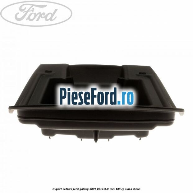 Suport cotiera Ford Galaxy 2007-2014 2.0 TDCi 163 cp Suport cotiera Ford Galaxy 2007-2014 2.0 TDCi 163 cp TXWA diesel