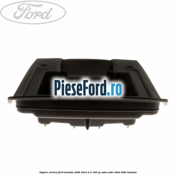 Suport cotiera Ford Mondeo 2008-2014 2.0 145 cp AOBA, AOBC, TBBA, TBBB benzina