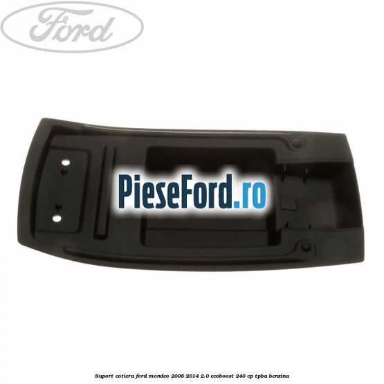 Suport cotiera Ford Mondeo 2008-2014 2.0 EcoBoost 240 cp Suport cotiera Ford Mondeo 2008-2014 2.0 EcoBoost 240 cp TPBA benzina