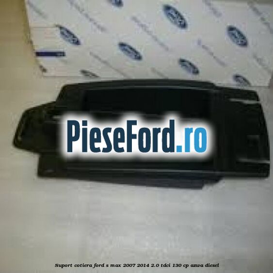 Suport cotiera Ford S-Max 2007-2014 2.0 TDCi 130 cp Suport cotiera Ford S-Max 2007-2014 2.0 TDCi 130 cp AZWA diesel