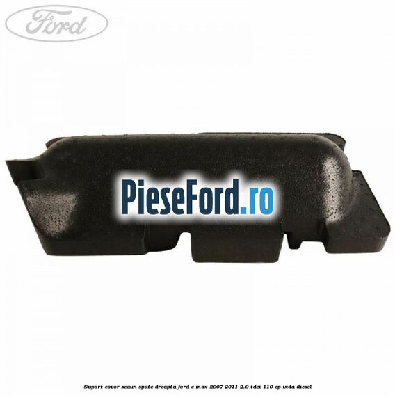 Suport covor scaun spate dreapta Ford C-Max 2007-2011 2.0 TDCi 110 cp IXDA diesel