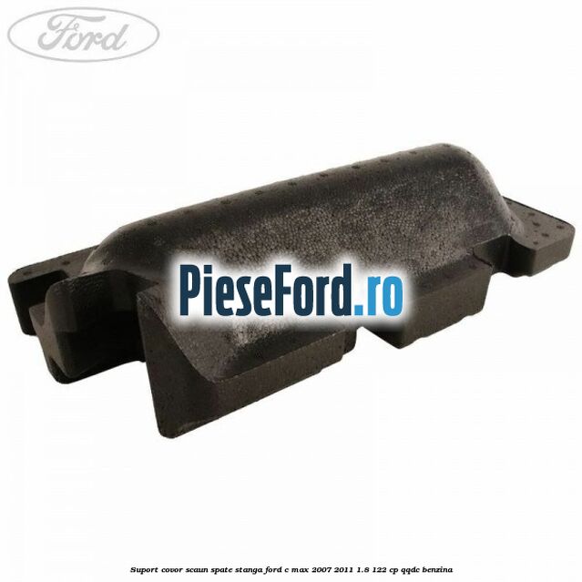 Suport covor scaun spate stanga Ford C-Max 2007-2011 1.8 122 cp QQDC benzina