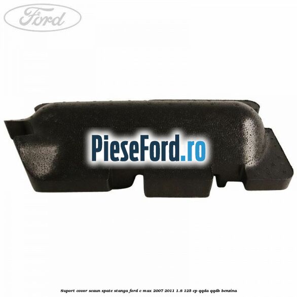 Suport covor scaun spate stanga Ford C-Max 2007-2011 1.8 125 cp Suport covor scaun spate stanga Ford C-Max 2007-2011 1.8 125 cp QQDA, QQDB benzina