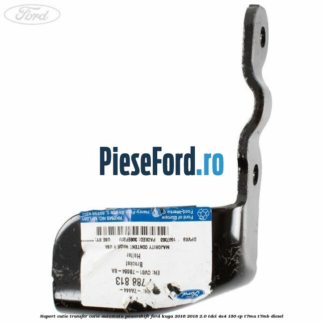 Suport cutie transfer cutie automata Powershift Ford Kuga 2016-2018 2.0 TDCi 4x4 150 cp Suport cutie transfer cutie automata Powershift Ford Kuga 2016-2018 2.0 TDCi 4x4 150 cp T7MA, T7MB diesel