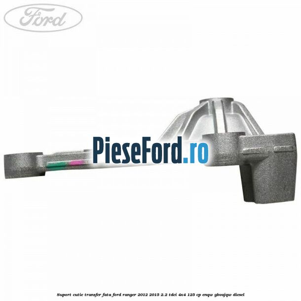 Suport cutie transfer fata Ford Ranger 2012-2015 2.2 TDCi 4x4 125 cp ENQW, GBVAJQW diesel