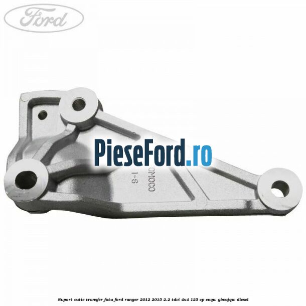 Suport cutie transfer fata Ford Ranger 2012-2015 2.2 TDCi 4x4 125 cp ENQW, GBVAJQW diesel