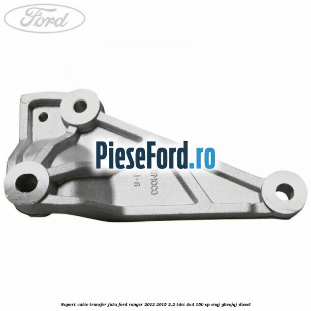 Suport cutie transfer fata Ford Ranger 2012-2015 2.2 TDCi 4x4 150 cp ENQJ, GBVAJQJ diesel