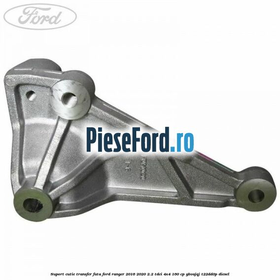 Suport cutie transfer fata Ford Ranger 2016-2020 2.2 TDCi 4x4 160 cp GBVAJQJ, T22DD0P diesel