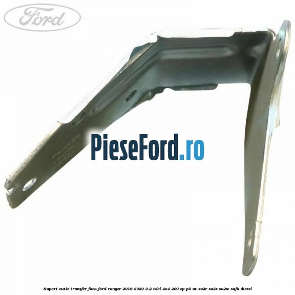 Suport cutie transfer fata Ford Ranger 2016-2020 3.2 TDCi 4x4 200 cp P5-AT, SA2R, SA2S, SA2W, SAFA diesel