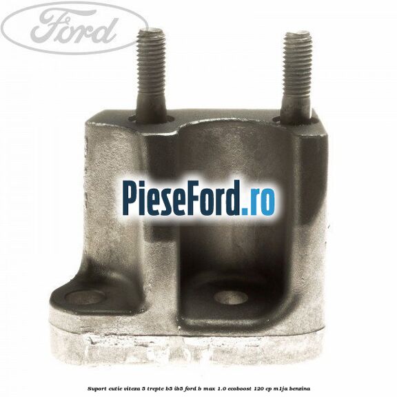 Suport cutie viteza 5 trepte B5/IB5 Ford B-Max 1.0 EcoBoost 120 cp