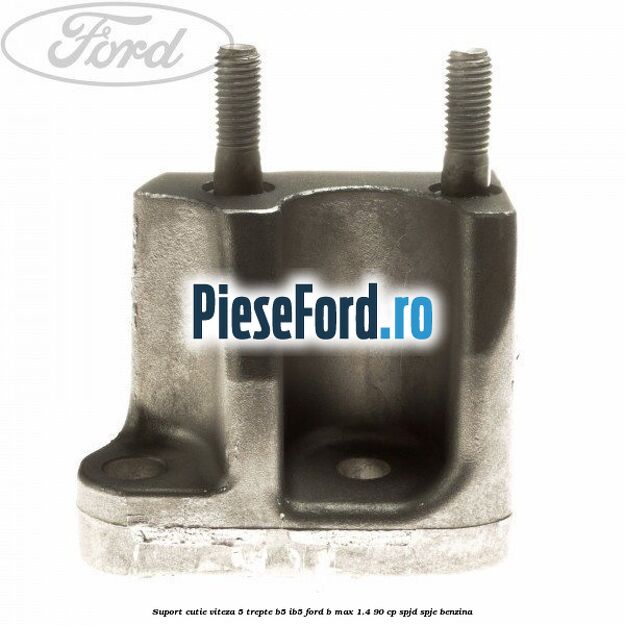 Suport cutie viteza 5 trepte B5/IB5 Ford B-Max 1.4 90 cp SPJD, SPJE benzina