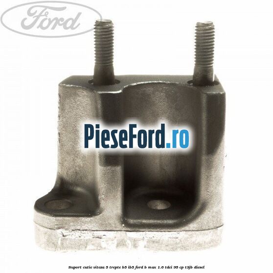 Suport cutie viteza 5 trepte B5/IB5 Ford B-Max 1.6 TDCi 95 cp T3JB diesel