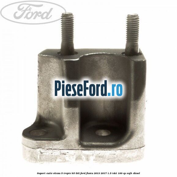 Suport cutie viteza 5 trepte B5/IB5 Ford Fiesta 2013-2017 1.5 TDCi 100 cp