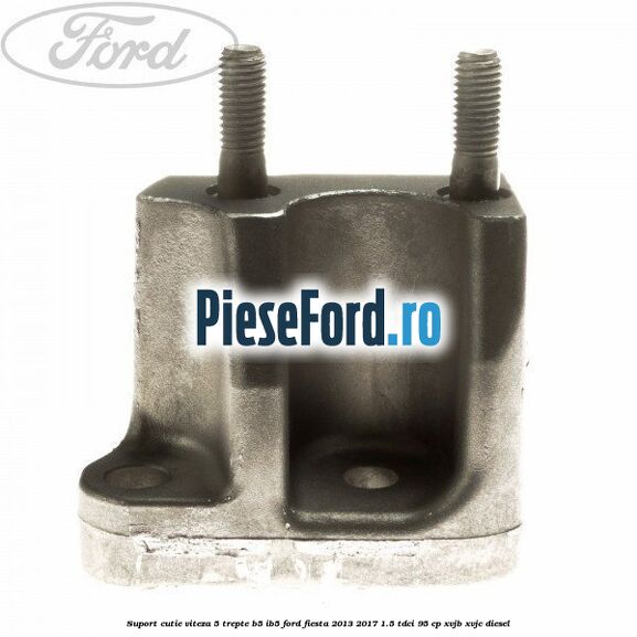 Suport cutie viteza 5 trepte B5/IB5 Ford Fiesta 2013-2017 1.5 TDCi 95 cp XVJB, XVJC diesel