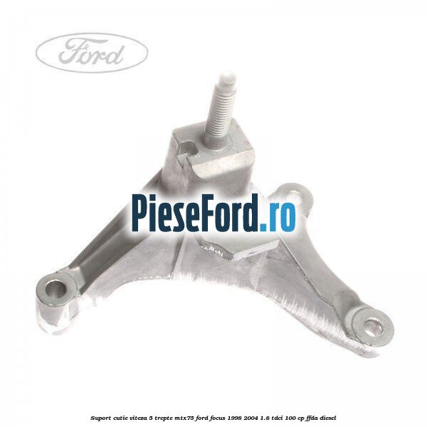 Suport cutie viteza 5 trepte MTX75 Ford Focus 1998-2004 1.8 TDCi 100 cp FFDA diesel