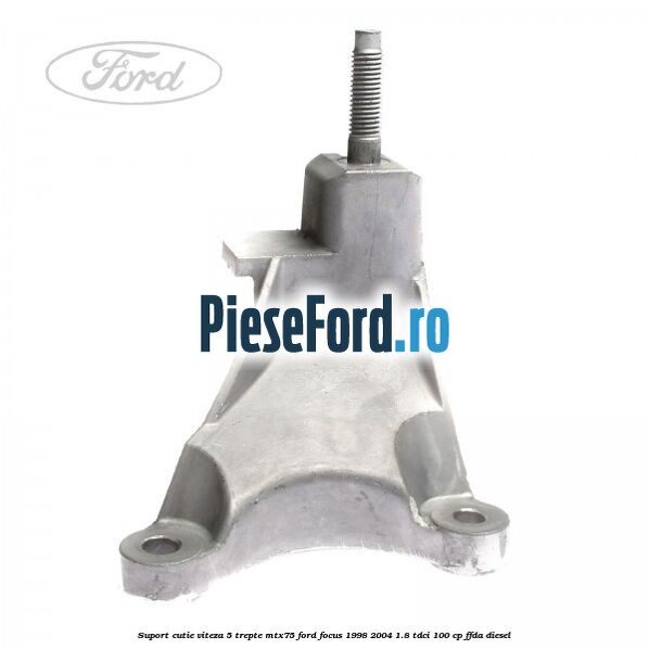 Suport cutie viteza 5 trepte MTX75 Ford Focus 1998-2004 1.8 TDCi 100 cp FFDA diesel