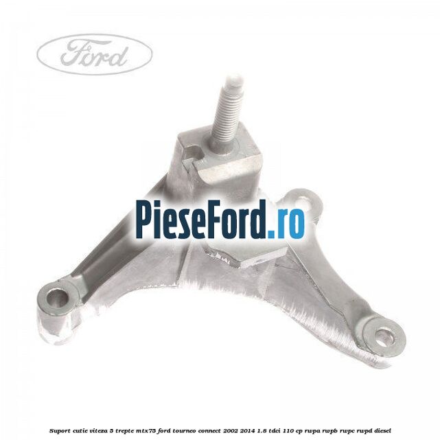 Suport cutie viteza 5 trepte MTX75 Ford Tourneo Connect 2002-2014 1.8 TDCi 110 cp RWPA, RWPB, RWPC, RWPD diesel