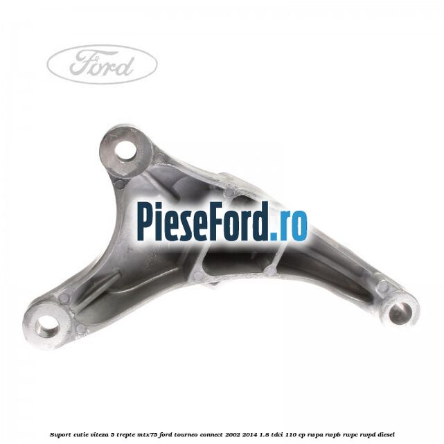 Suport cutie viteza 5 trepte MTX75 Ford Tourneo Connect 2002-2014 1.8 TDCi 110 cp Suport cutie viteza 5 trepte MTX75 Ford Tourneo Connect 2002-2014 1.8 TDCi 110 cp RWPA, RWPB, RWPC, RWPD diesel