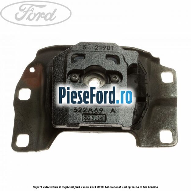 Suport cutie viteza 6 trepte B6 Ford C-Max 2011-2015 1.0 EcoBoost 125 cp Suport cutie viteza 6 trepte B6 Ford C-Max 2011-2015 1.0 EcoBoost 125 cp M1DA, M1DD benzina