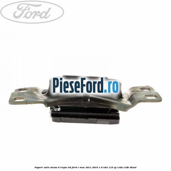Suport cutie viteza 6 trepte B6 Ford C-Max 2011-2015 1.6 TDCi 115 cp T1DA, T1DB diesel