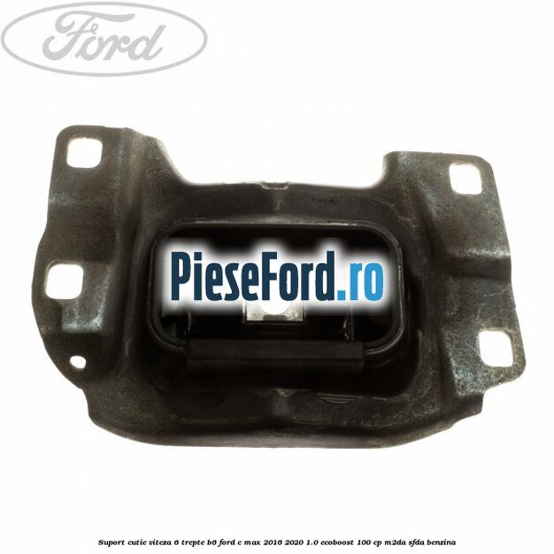 Suport cutie viteza 6 trepte B6 Ford C-Max 2016-2020 1.0 EcoBoost 100 cp M2DA, SFDA benzina