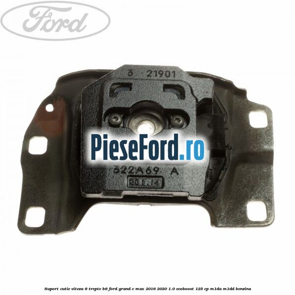 Suport cutie viteza 6 trepte B6 Ford Grand C-Max 2016-2020 1.0 EcoBoost 125 cp M1DA, M1DD benzina