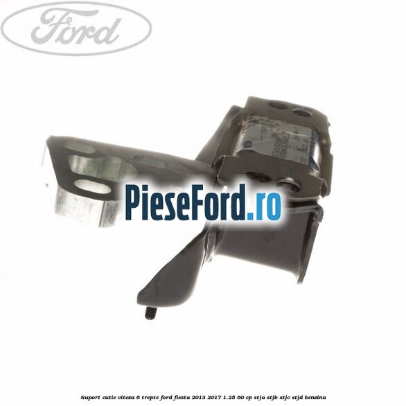 Suport cutie viteza 6 trepte Ford Fiesta 2013-2017 1.25 60 cp STJA, STJB, STJC, STJD benzina