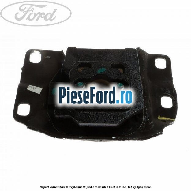 Suport cutie viteza 6 trepte MMT6 Ford C-Max 2011-2015 2.0 TDCi 115 cp TYDA diesel