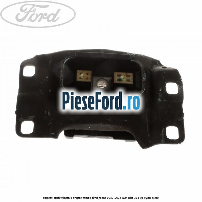 Suport cutie viteza 6 trepte MMT6 Ford Focus 2011-2014 2.0 TDCi 115 cp TYDA diesel