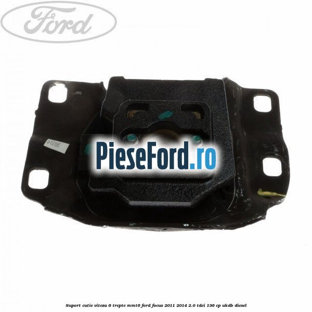 Suport cutie viteza 6 trepte MMT6 Ford Focus 2011-2014 2.0 TDCi 136 cp UKDB diesel