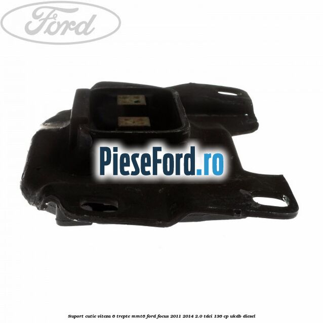 Suport cutie viteza 6 trepte MMT6 Ford Focus 2011-2014 2.0 TDCi 136 cp UKDB diesel