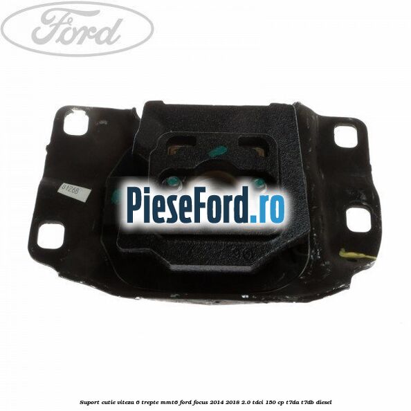 Suport cutie viteza 6 trepte MMT6 Ford Focus 2014-2018 2.0 TDCi 150 cp T7DA, T7DB diesel
