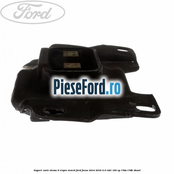 Suport cutie viteza 6 trepte MMT6 Ford Focus 2014-2018 2.0 TDCi 150 cp T7DA, T7DB diesel